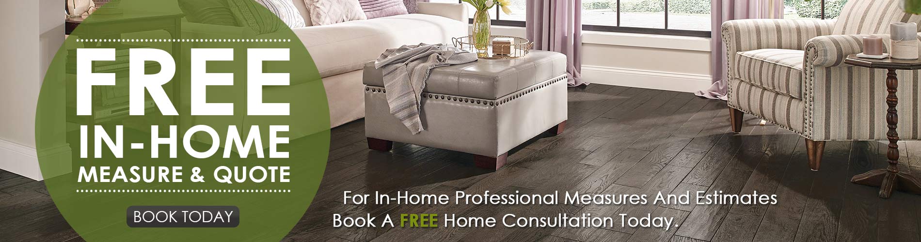 Free In-Home Measure & Quote | For In-Home Professional Measures And Estimates Book A FREE Home Consultation Today. | BOOK TODAY