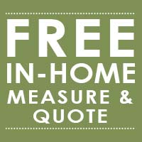 We make it easy - call or stop by today to schedule your FREE Measure!